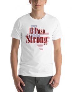 El Paso Strong T-Shirt - El Paso Texas T-Shirt Support El Paso Tee