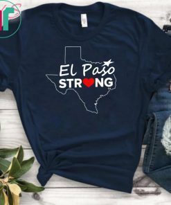 El Paso Strong T Shirt #ElPasoStrong Texas Shirts Men, Women