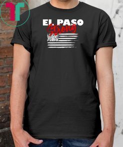 El Paso Strong T-Shirt Texas Flag Shirt Gift