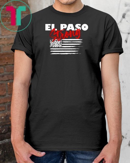 El Paso Strong T-Shirt Texas Flag Shirt Gift