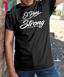 El Paso Strong Together We Can T-Shirt