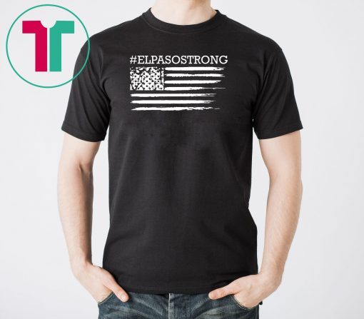 Buy El Paso Strong Tshirt Elpasostrong American Flag Texas Shirt