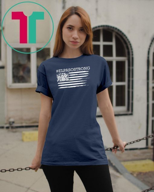 Buy El Paso Strong Tshirt Elpasostrong American Flag Texas Shirt