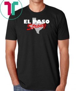 El Paso Strong shirt ,texas shirt ,Texas Tee ,El Paso Strong tshirt