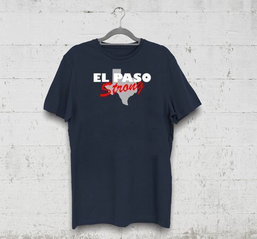 El Paso Strong shirt ,texas shirt ,Texas Tee ,El Paso Strong tshirt