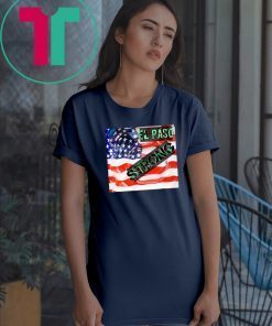 El Paso strong T-shirt #ElPasoStrong tshirt USA flag
