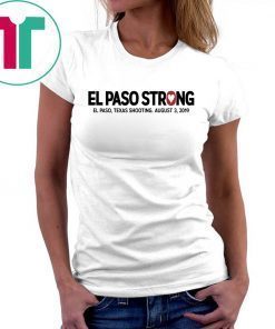 El paso Strong Shirt El paso Shooting Shirt #ElPasoStrong Gift T-Shirt