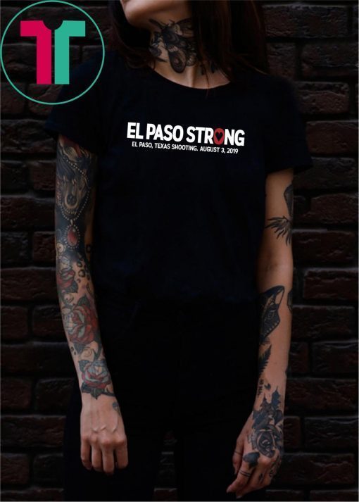 El paso Strong Shirt El paso Shooting Shirt #ElPasoStrong Shirt