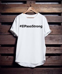 El paso Strong ShEl paso Strong Shirt ElPasoStrong Shirt El paso Shooting Shirt El Paso Tee Shirt Texas strong shirtirt ElPasoStrong Shirt El paso Shooting Shirt El Paso Tee Shirt Texas strong shirt