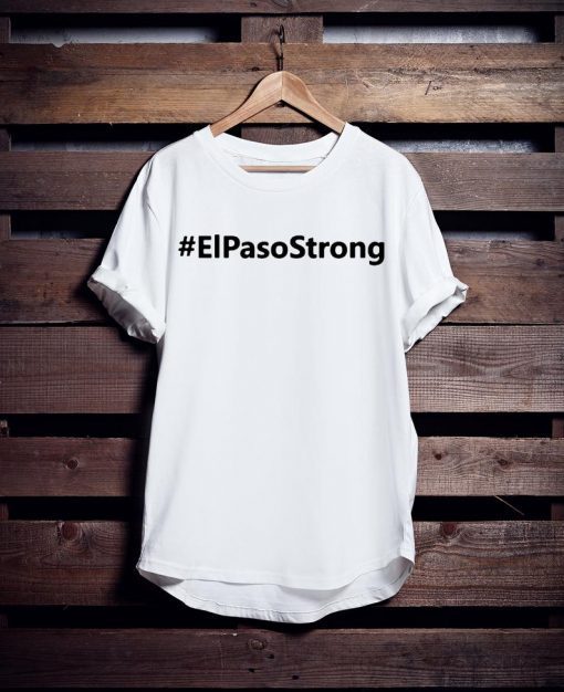 El paso Strong ShEl paso Strong Shirt ElPasoStrong Shirt El paso Shooting Shirt El Paso Tee Shirt Texas strong shirtirt ElPasoStrong Shirt El paso Shooting Shirt El Paso Tee Shirt Texas strong shirt