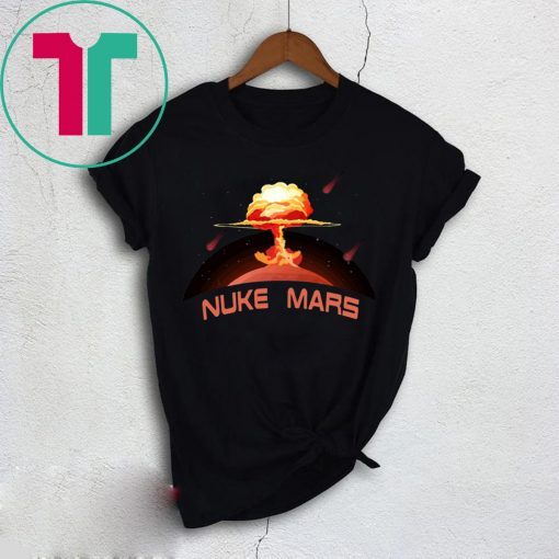 Elon Musk Wants To Nuke Mars T-Shirt