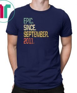 Epic Since September 2011 T-Shirt- 8 Years Old Shirt Gift
