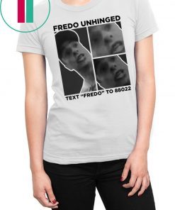 FREDO UNHINGED T-SHIRT FREDO UNHINGED SHIRT TEXT FREDO TO 88022 SHIRT TRUMP CAMPAIGN TO MOCK CUOMO TEE