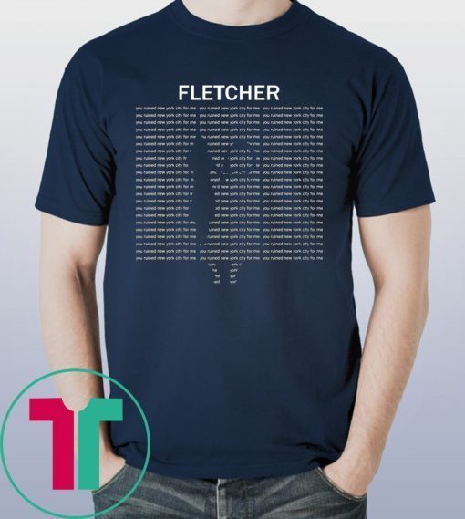 Fletcher you ruined new york city for me shirt - ShirtsMango Office