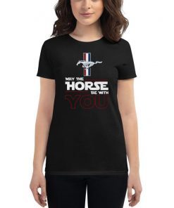 Ford mustang may the horse be with you shirt