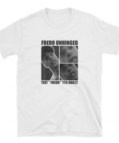 Fredo Cuomo T Shirt Fredo Unhinged Shirt Short Sleeve Unisex T-Shirts