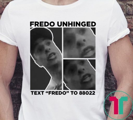 Fredo Unhinged T-Shirt