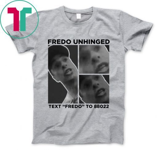 Fredo Unhinged T-Shirt