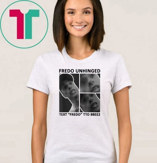 Fredo Unhinged T-Shirt