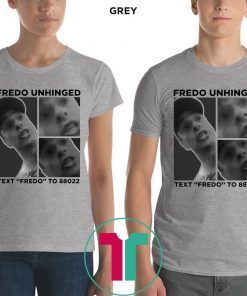 Fredo Unhinged Text “Fredo” To 88022 Shirt