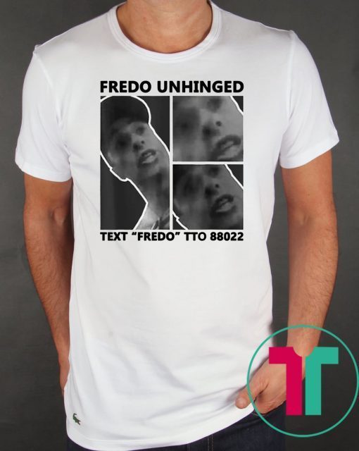 Fredo Unhinged Unisex Tee Shirts