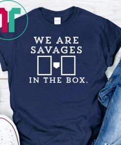 Fucking Savages In That Box Shirt New York's Baseball Tshirt T-Shirt