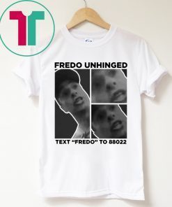 Trump Funny Fredo Unhinged Shirt