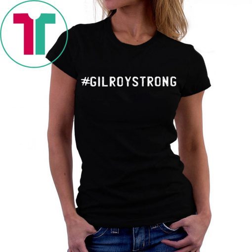 GiloryStrong Tee Shirt Gilroy Strong Shirt Hashtag Gilory Strong Shirt