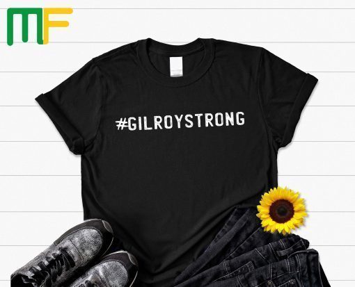 GiloryStrong Tee Shirt Gilroy Strong Shirt Hashtag Gilory Strong Shirt