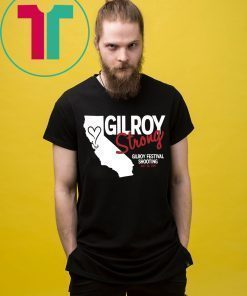 Gilroy Strong Gilroy Festival Shooting July 28 2019 Shirt