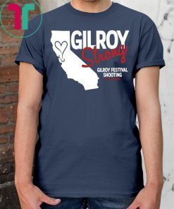 Gilroy Strong Gilroy Festival Shooting July 28 2019 Shirt