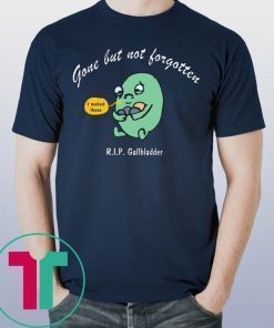 Gone But Not Forgotten RIP Gallbladder T-Shirt