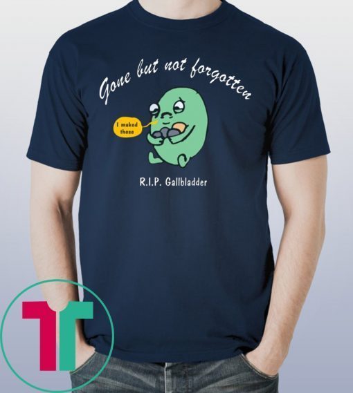 Gone But Not Forgotten RIP Gallbladder T-Shirt