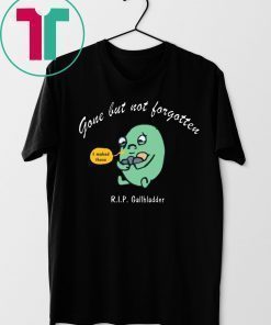 Gone But Not Forgotten RIP Gallbladder T-Shirt