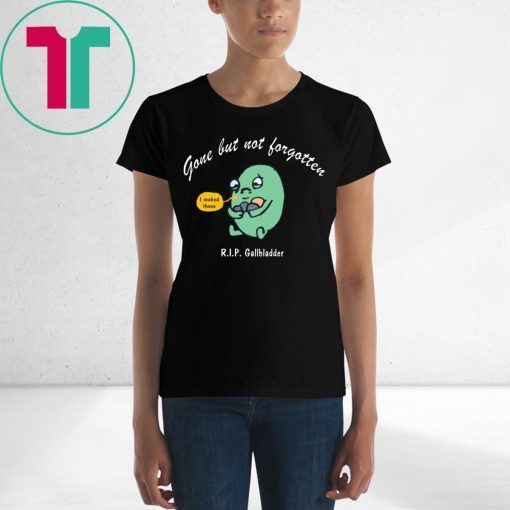 Gone But Not Forgotten RIP Gallbladder T-Shirt