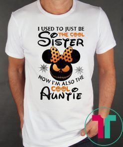 Halloween I use to just be the cool sister now I’m also the cool auntie minnie shirt