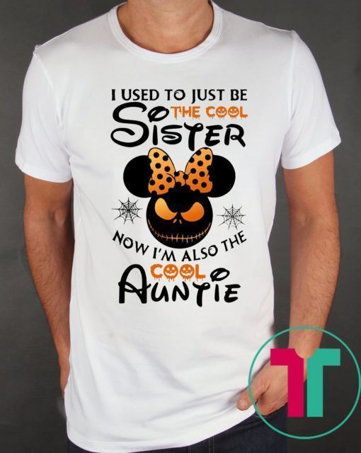 Halloween I use to just be the cool sister now I’m also the cool auntie minnie shirt