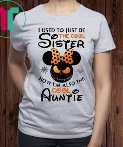 Halloween I use to just be the cool sister now I’m also the cool auntie minnie shirt