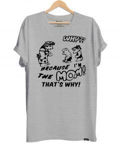 Harry - BECAUSE I'M THE MOM THAT'S WHY Shirt