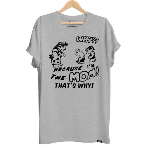 Harry - BECAUSE I'M THE MOM THAT'S WHY Shirt