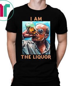 I Am The Liquor T-Shirt