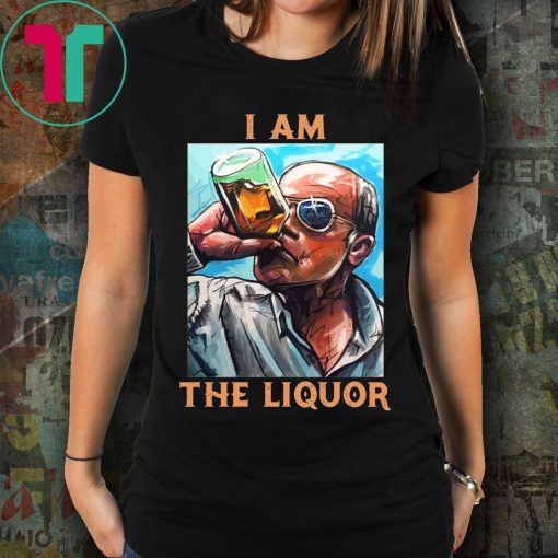 I Am The Liquor T-Shirt