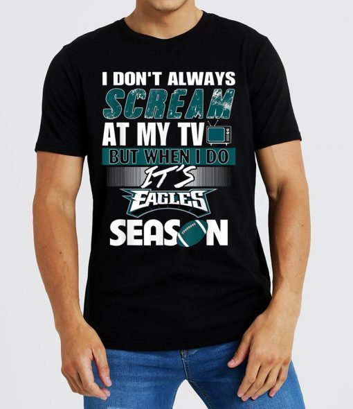 I Don't Always At My TV But When I Do It Eagles Season Shirt