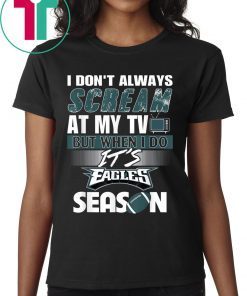 I Don't Always At My TV But When I Do It Eagles Season Shirt