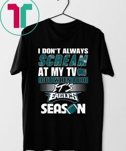 I Don't Always At My TV But When I Do It Eagles Season Shirt