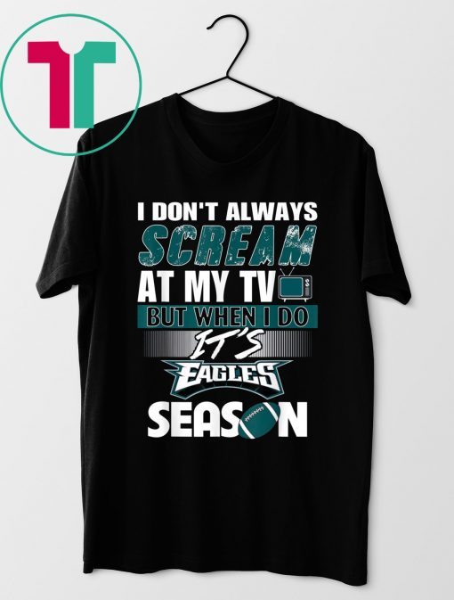 I Don't Always At My TV But When I Do It Eagles Season Shirt