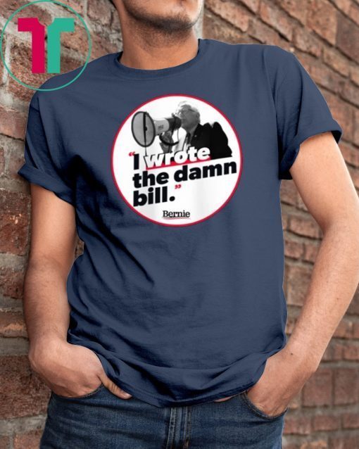 I WROTE THE DAMN BILL BERNIE Unisex Gift T SHIRT