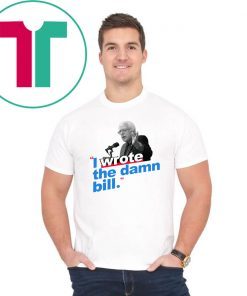 I Wrote The Damn Bill 2019 Gift Tee Shirts