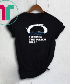 I Wrote The Damn Bill 2019 Gift T-Shirt