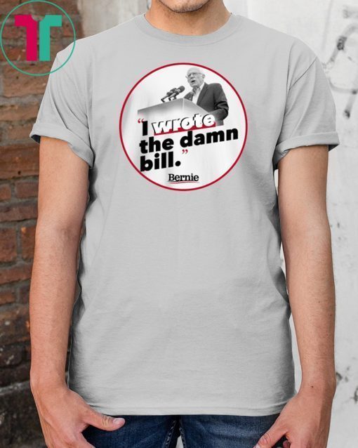 I Wrote The Damn Bill 2019 Gift T-Shirt